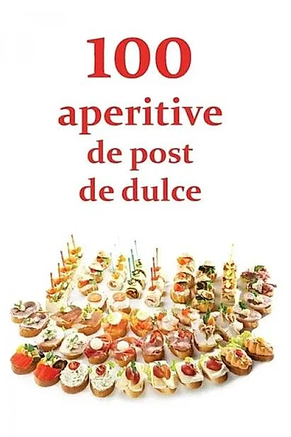 100 de aperitive de post și de dulce