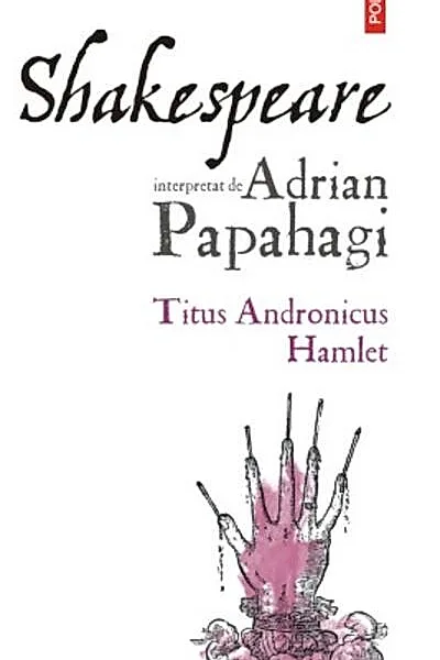 Shakespeare interpretat de Adrian Papahagi. Ediția a II-a