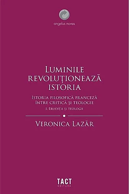 Luminile revoluționează istoria. Erudiții și teologii (Vol. 1)