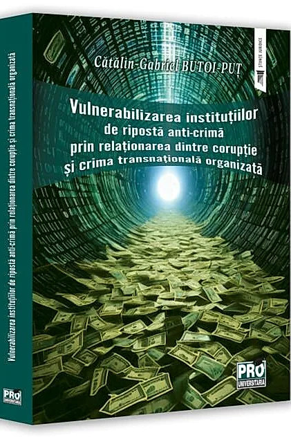 Vulnerabilizarea instituțiilor de ripostă anti-crimă prin relaționarea dintre corupție și crima transnațională organizată