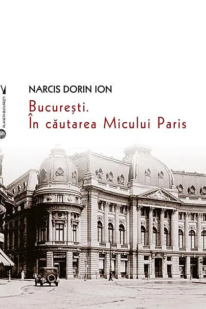 București. În căutarea Micului Paris
