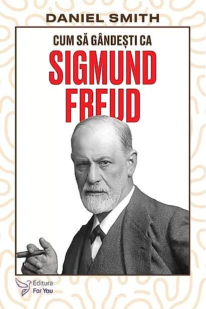 Cum să gândești ca Sigmund Freud