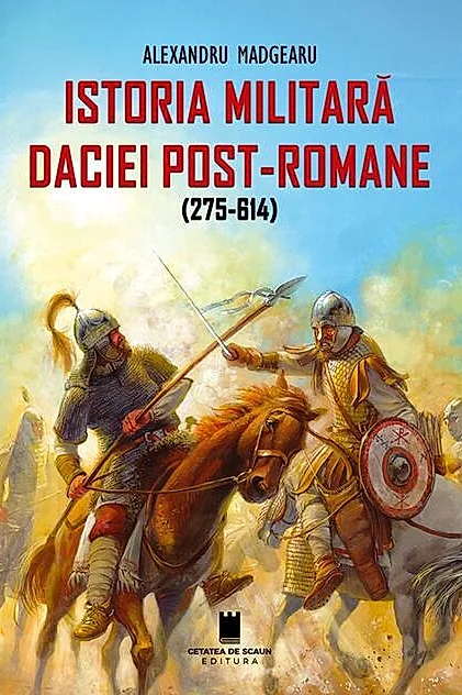 Istoria militară a Daciei post-romane (275-614) - Ediția a 2-a