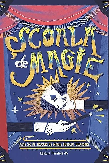 Școala de magie. Peste 50 de trucuri de magie absolut uluitoare (poster inclus)