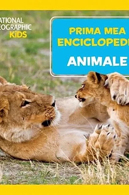 Animale. Prima mea enciclopedie. National Geographic