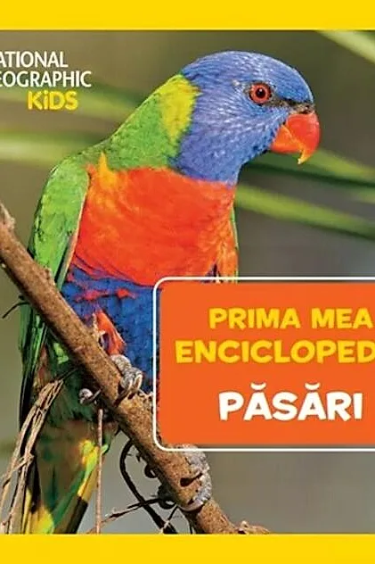 Păsări. Prima mea enciclopedie. National Geographic