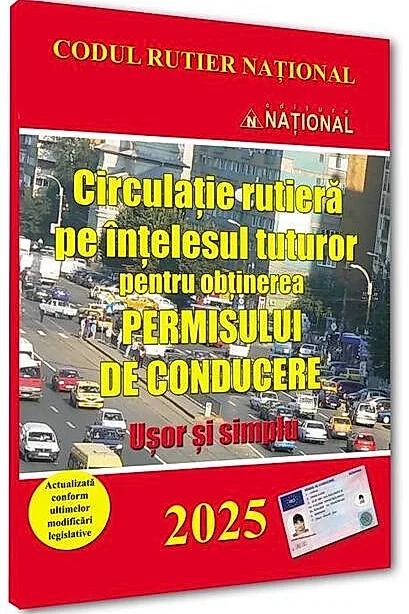 Circulație rutieră pe ințelesul tuturor pentru obținerea permisului de conducere 2025