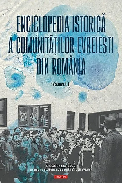 Enciclopedia istorică a comunităţilor evreieşti din România (Vol. 1)