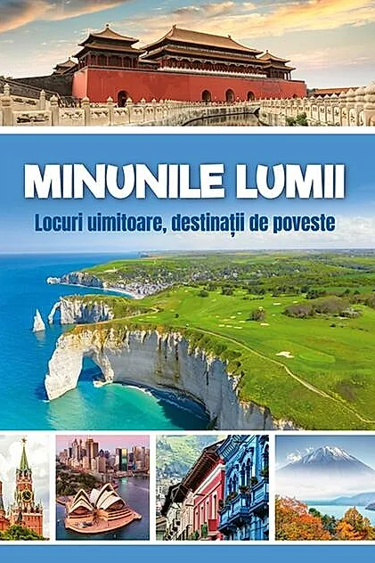 Minunile lumii - Locuri uimitoare, destinații de poveste