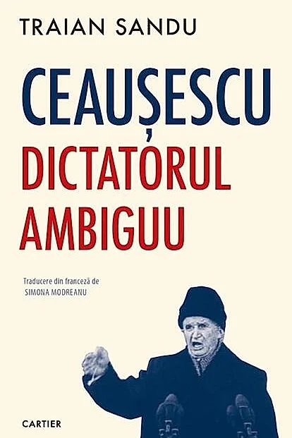 Ceaușescu. Dictatorul ambiguu