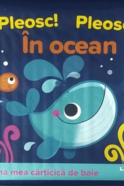 Prima mea cărticică de baie. Pleosc! Pleosc! În ocean