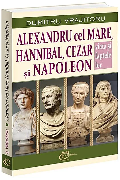 Alexandru cel Mare, Hannibal, Cezar și Napoleon