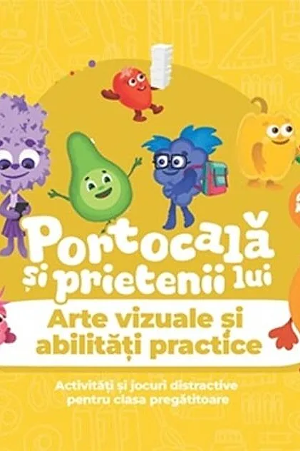 Portocală și prietenii lui. Arte vizuale și abilități practice. Clasa pregătitoare
