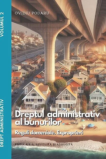 Drept administrativ. Curs universitar. Dreptul administrativ al bunurilor (Vol. II)