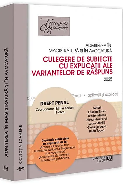 Admiterea în magistratură și în avocatură. Culegere de subiecte cu explicații ale variantelor de răspuns. Drept penal - 2025
