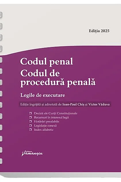 Codul penal. Codul de procedură penală. Legile de executare. Actualizat 3 septembrie 2025 - Spiralat