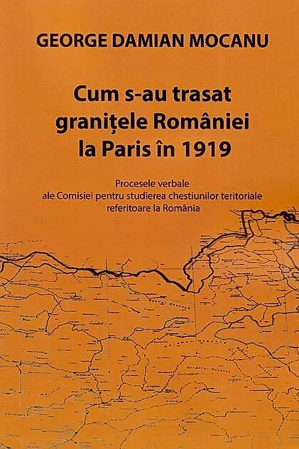 Cum s-au trasat granițele României la Paris în 1919