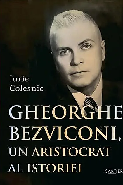 Gheorghe Bezviconi, un aristocrat al istoriei