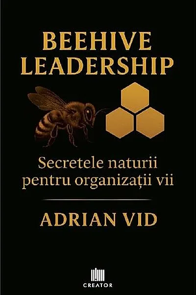 Beehive Leadership. Secretele naturii pentru organizații vii
