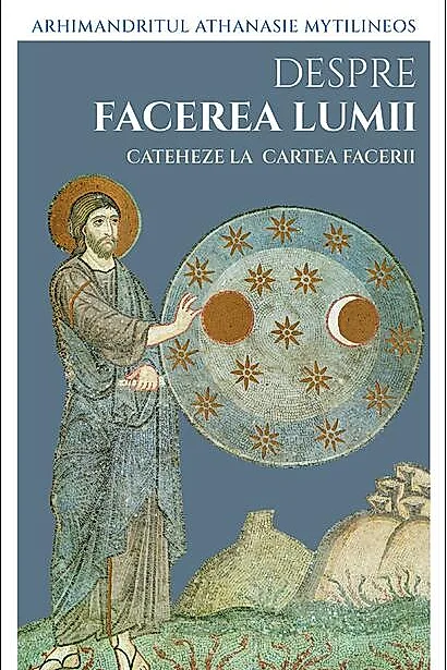 Despre facerea lumii. Cateheze la Cartea Facerii
