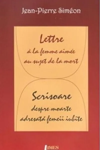 Lettre à la femme aimée au sujet de la mort / Scrisoare despre moarte adresată femeii iubite