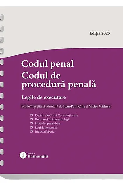 Codul penal. Codul de procedură penală. Legile de executare. Actualizat 6 octombrie 2025 - Spiralat