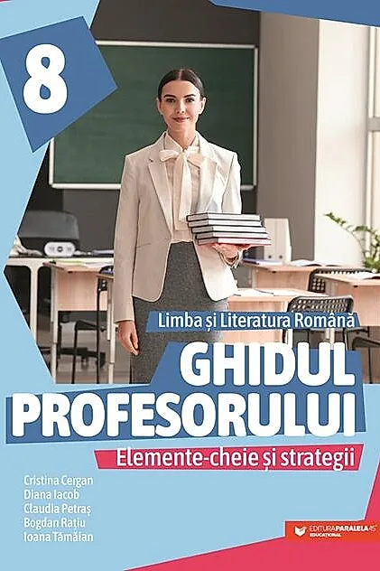 Ghidul profesorului. Elemente-cheie și strategii. Limba și literatura română. Clasa a VIII-a