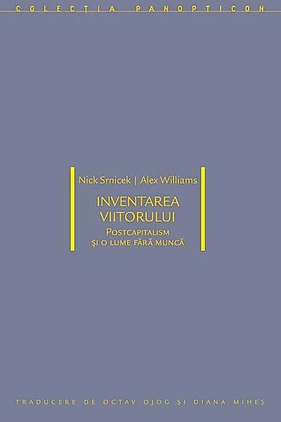 Inventarea viitorului: postcapitalism și o lume fără muncă