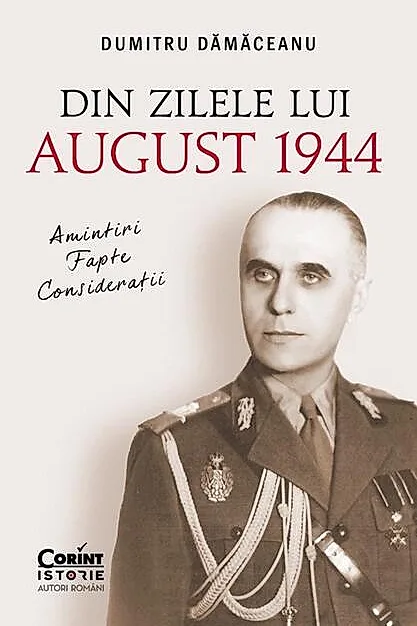 Din zilele lui August 1944: amintiri, fapte, consideratii