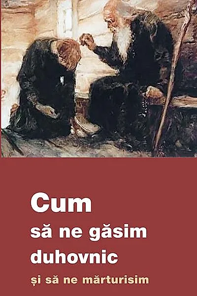 Cum să ne găsim duhovnic și să ne mărturisim