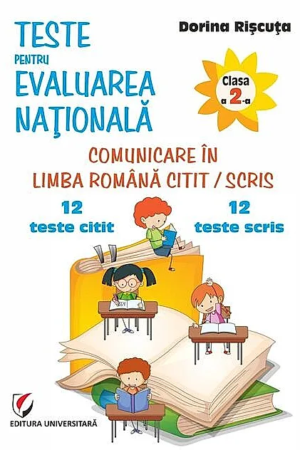 Teste pentru Evaluarea Naţională. Clasa a II-a. Comunicare în limba română citit/scris. 12 teste citit + 12 teste scris