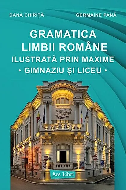 Gramatica limbii române ilustrată prin maxime. Gimnaziu și liceu