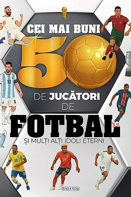 Cei mai buni 50 de jucători de fotbal și mulți alți idoli eterni