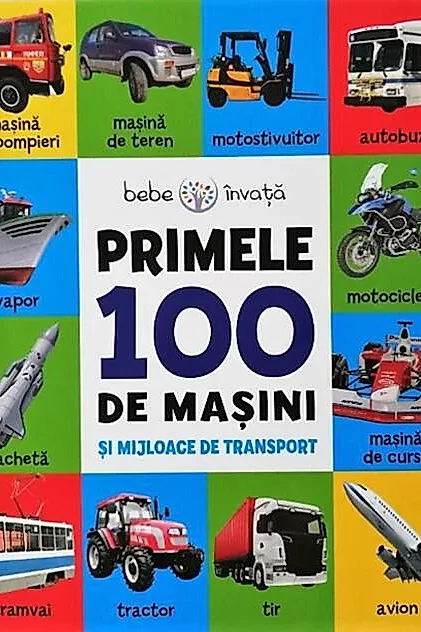 Bebe învață. Primele 100 de mașini și mijloace de transport