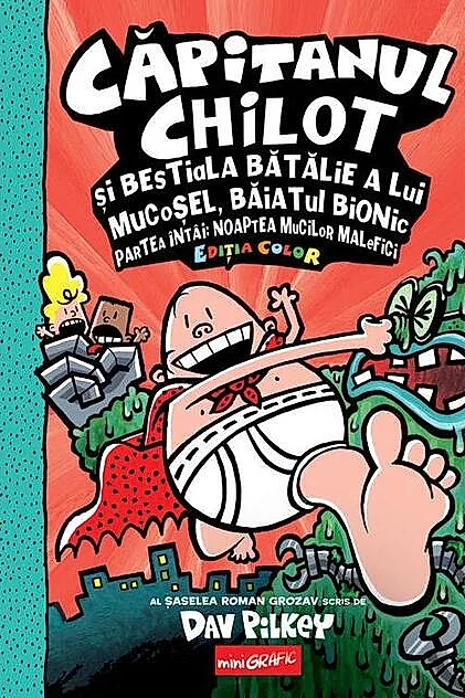 Căpitanul Chilot și bestiala bătălie a lui Mucoșel, Băiatul Bionic. Noaptea mucilor malefici (Vol. 6)