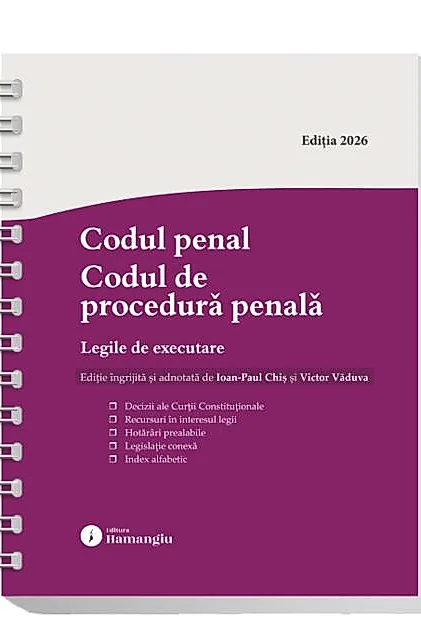 Codul penal. Codul de procedură penală. Legile de executare. Actualizat 25 mai 2026 - Spiralat