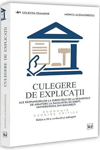 Culegere de explicații ale răspunsurilor la subiectele de la examenele de admitere la Facultatea de Drept, Universitatea din București. Economie. Gândire critică