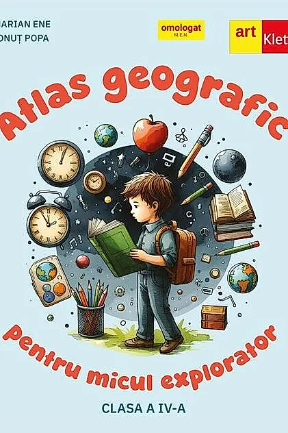 Atlas geografic pentru micul explorator. Clasa a IV-a