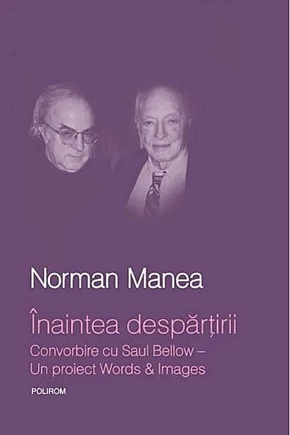 Înaintea despărţirii. Convorbire cu Saul Bellow. Un proiect Words&Images