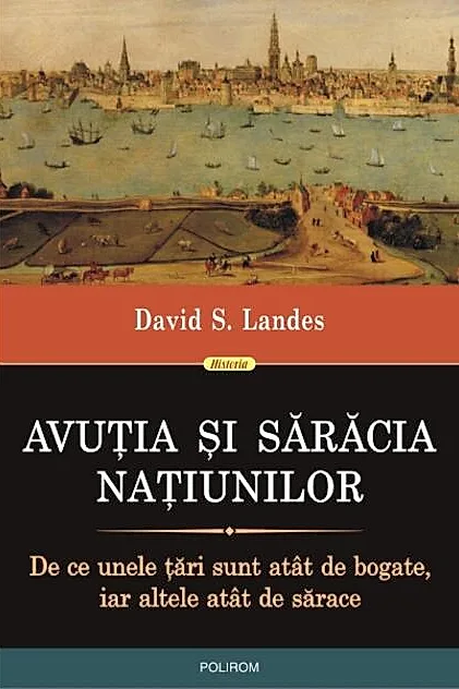 Avuţia şi sărăcia naţiunilor. De ce unele ţări sunt atât de bogate, iar altele atât de sărace