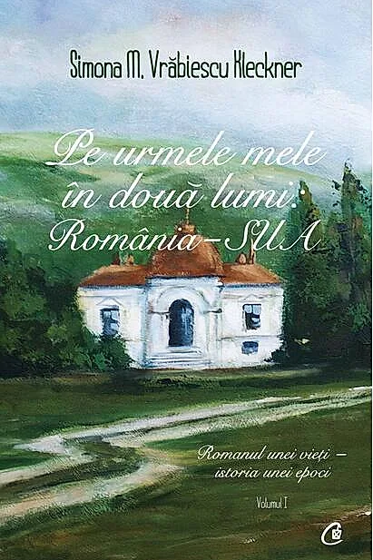 Pe urmele mele în două lumi: România - SUA (Vol. 1)