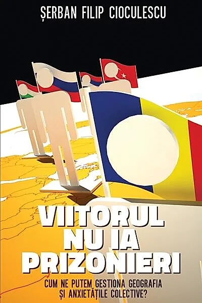Viitorul nu ia prizonieri. Cum ne putem gestiona geografia şi anxietăţile colective