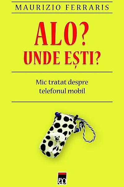 Alo? Unde eşti? Mic tratat despre telefonul mobil.