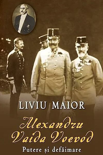 Alexandru Vaida Voevod. Putere şi defăimare