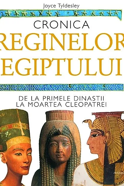 Cronica reginelor Egiptului. De la primele dinastii la moartea Cleopatrei