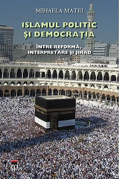 Islamul politic şi democraţia. Între reformă, interpretare şi Jihad