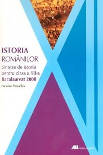 Istoria românilor. Sinteze de istorie pentru clasa a xii-a (Bacalaureat 2008)
