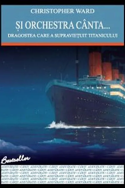 Şi orchestra cânta... Dragostea care a supravieţuit Titanicului