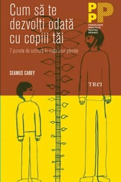 Cum să te dezvolţi odată cu copiii tăi. 7 puncte de cotitură în viaţa unui părinte