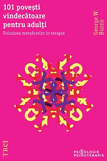 101 poveşti vindecătoare pentru adulţi. Folosirea metaforelor în terapie